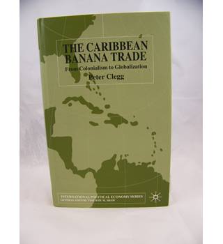 The Caribbean Banana Trade: From Colonialism to Globalization